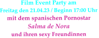 Film Event Party am Freitag den 21.04.23 / Beginn 17:00 Uhr  mit dem spanischen Pornostar  Salma de Nora  und ihren sexy Freundinnen